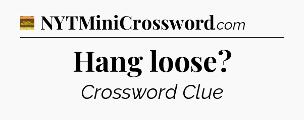 Hang loose - Eugene Sheffer Crossword