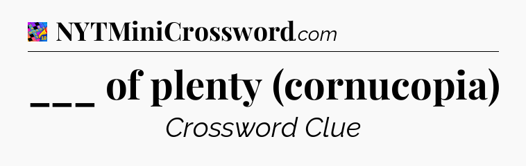 ___ of plenty (cornucopia) Crossword Clue