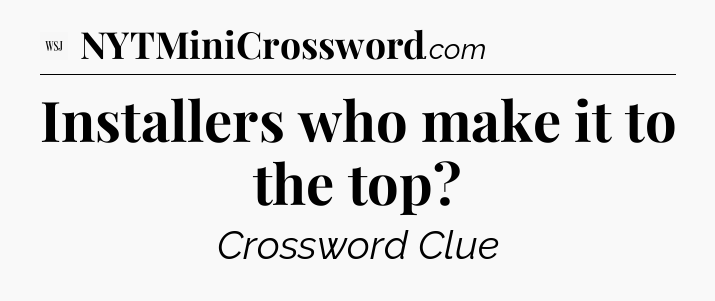 Installers who make it to the top - WSJ Crossword