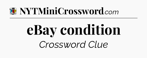 eBay condition Crossword Clue