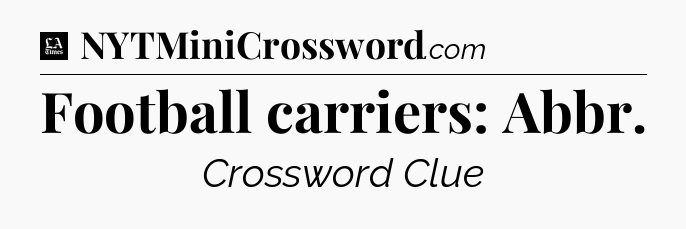 Football carriers: Abbr - LA Times Crossword