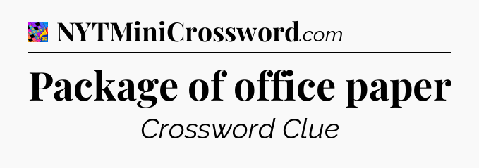 Package of office paper Crossword Clue