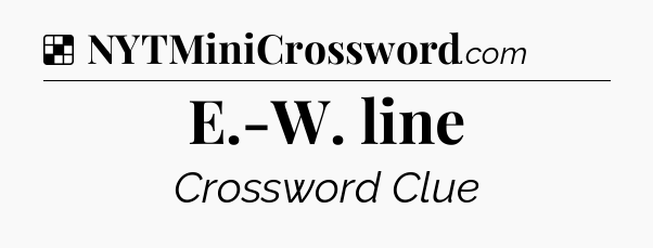 Solution: E.-W. line - NYT Crossword