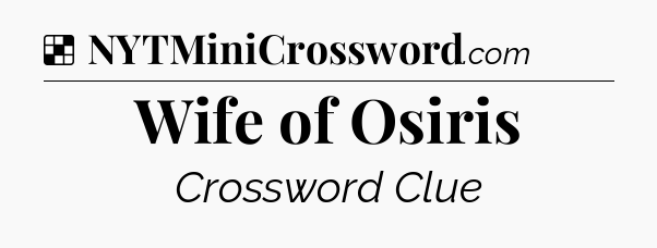Solution: Wife of Osiris - NYT Crossword