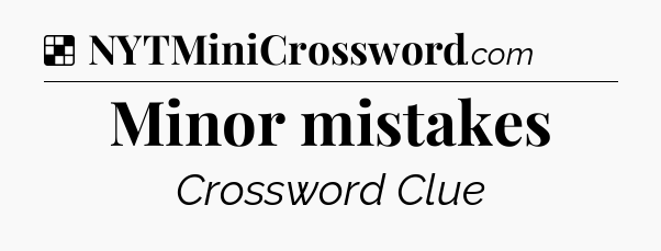 Solution: Minor mistakes - NYT Crossword