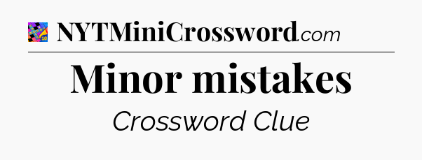Minor mistakes Crossword Clue