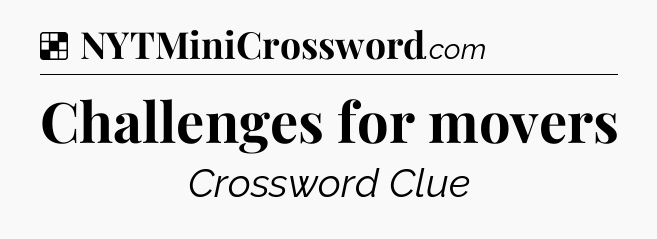 Solution: Challenges for movers - NYT Crossword
