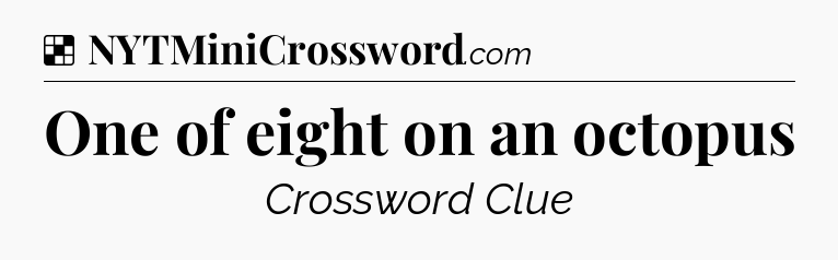 Solution: One of eight on an octopus - NYT Crossword