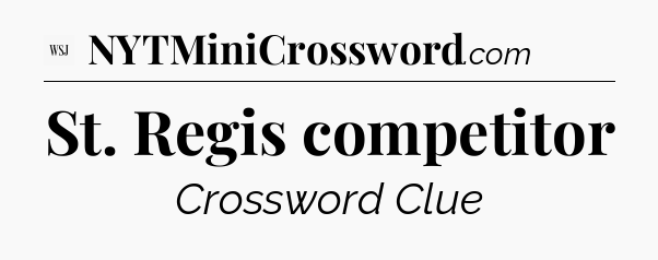 St. Regis competitor - WSJ Crossword