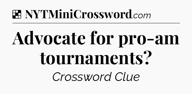 Solution: Advocate for pro-am tournaments - NYT Crossword
