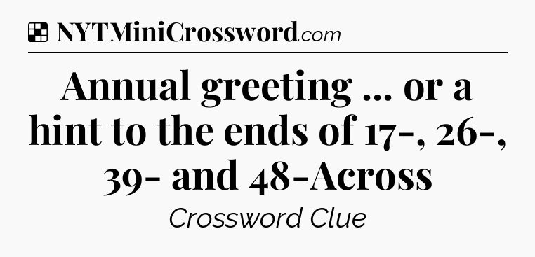 Solution: Annual greeting ... or a hint to the ends of 17-, 26-, 39- and 48-Across - NYT Crossword