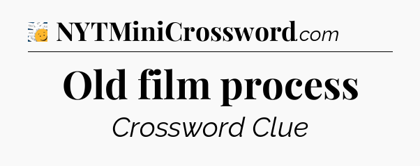 Old film process - 7 Little Words