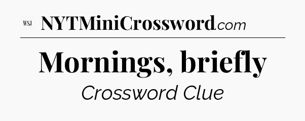 Mornings, briefly - WSJ Crossword