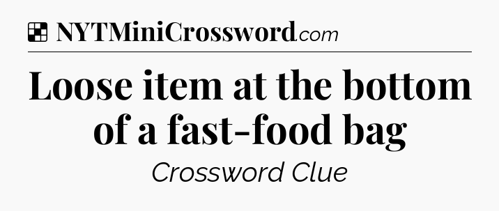 Solution: Loose item at the bottom of a fast-food bag - NYT Crossword
