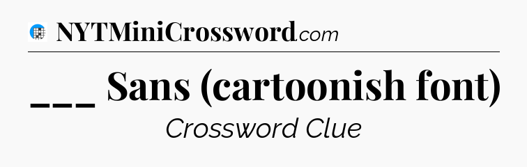 ___ Sans (cartoonish font) Crossword Clue