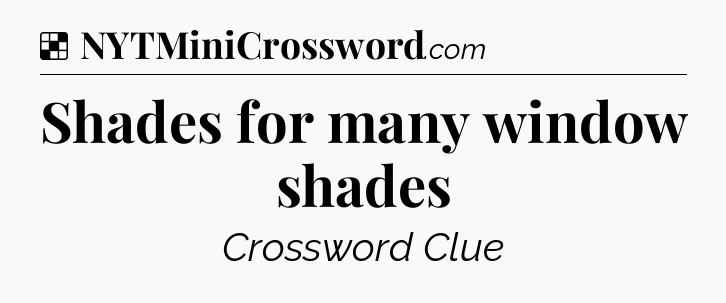 Solution: Shades for many window shades - NYT Crossword
