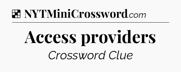 Solution: Access providers - NYT Crossword