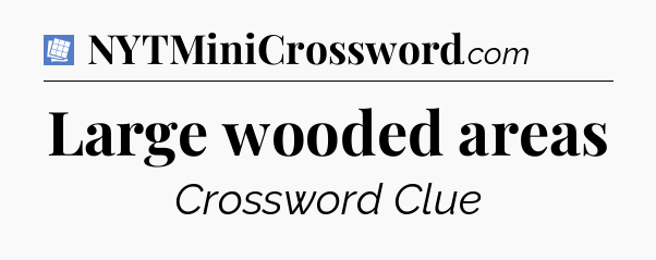 Large wooded areas Puzzle Page Crossword Clue
