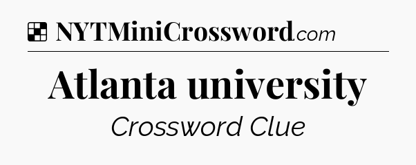Atlanta university NYT Crossword