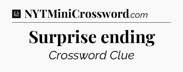 Surprise ending - LA Times Crossword
