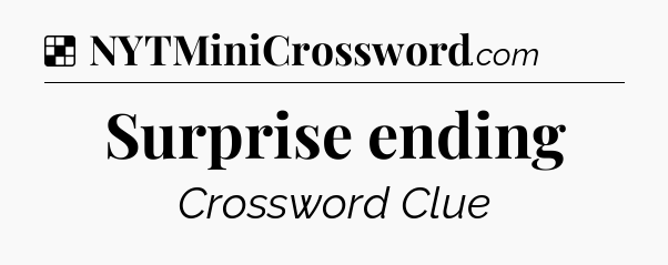 Solution: Surprise ending - NYT Crossword