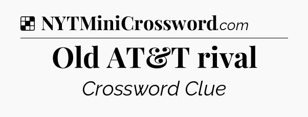 Solution: Old AT&T rival - NYT Crossword