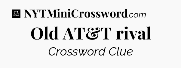 Old AT&T rival - LA Times Crossword