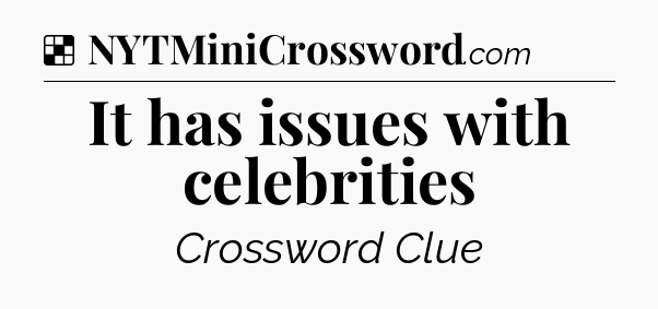 Solution: It has issues with celebrities - NYT Crossword
