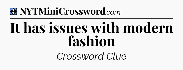 Solution: It has issues with modern fashion - NYT Mini Crossword