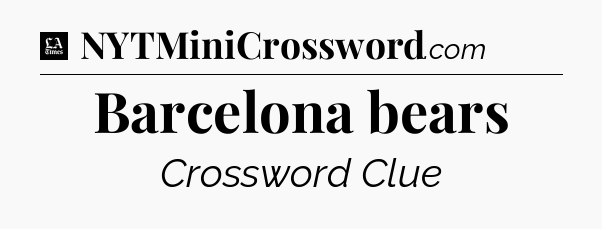 Barcelona bears - LA Times Crossword
