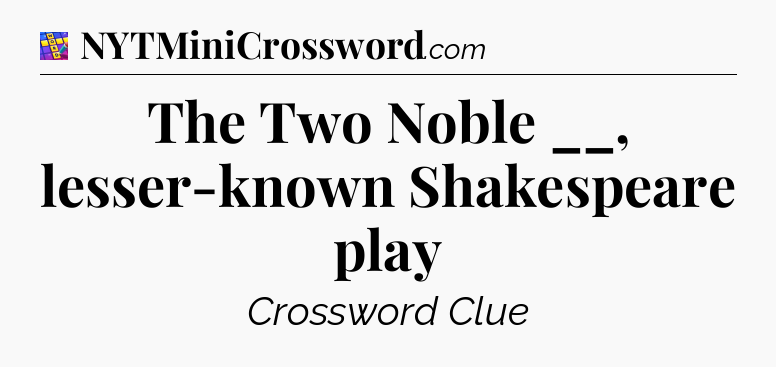 The Two Noble __, lesser-known Shakespeare play Codycross