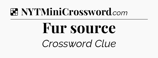 Solution: Fur source - NYT Crossword