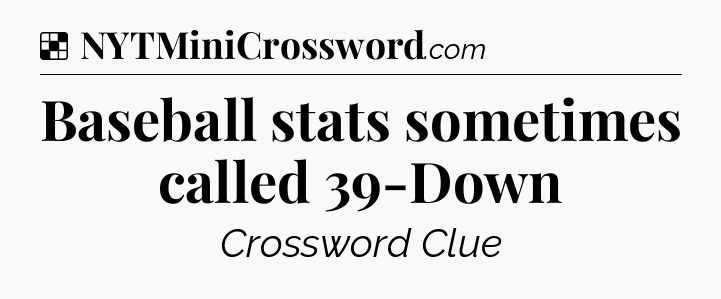 Solution: Baseball stats sometimes called 39-Down - NYT Crossword
