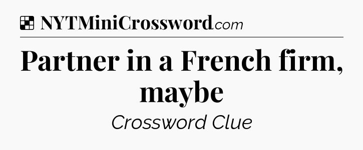 Solution: Partner in a French firm, maybe - NYT Crossword