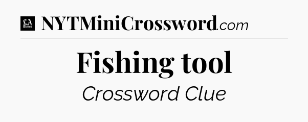 Fishing tool - LA Times Crossword