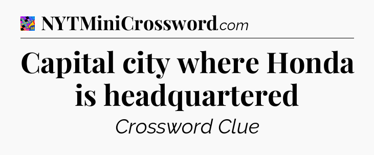 Capital city where Honda is headquartered Crossword Clue