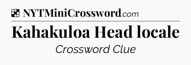 Solution: Kahakuloa Head locale - NYT Crossword