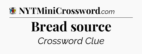 Bread source Crossword Clue