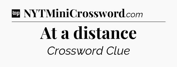 At a distance Crossword Clue