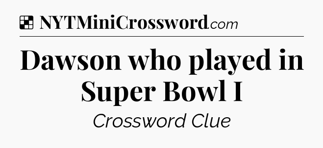 Solution: Dawson who played in Super Bowl I - NYT Crossword