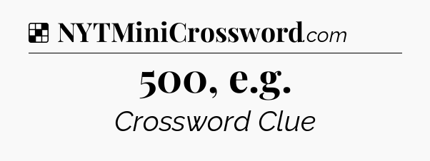 Solution: 500, e.g - NYT Crossword