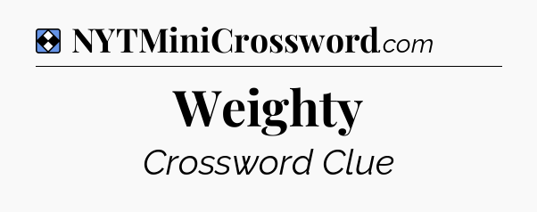 Solution: Weighty - NYT Mini Crossword