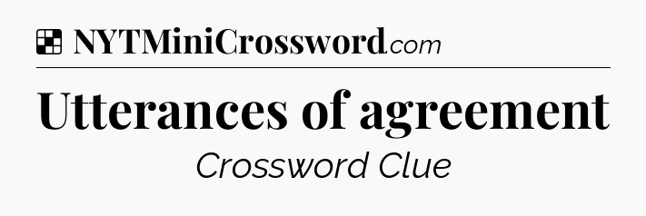 Solution: Utterances of agreement - NYT Crossword