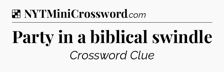 Solution: Party in a biblical swindle - NYT Crossword