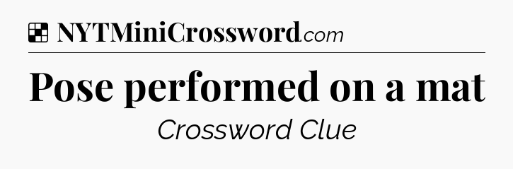 Solution: Pose performed on a mat - NYT Crossword