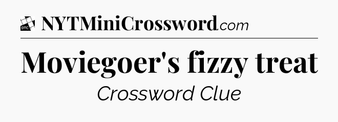 Moviegoer's fizzy treat - Daily Themed Classic Crossword