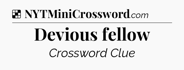 Solution: Devious fellow - NYT Crossword