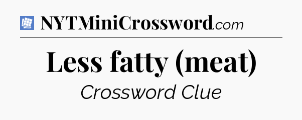Less fatty (meat) Puzzle Page Crossword Clue