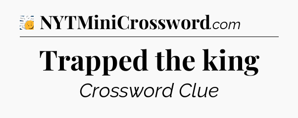 Trapped the king - 7 Little Words