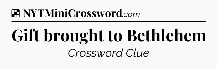 Solution: Gift brought to Bethlehem - NYT Crossword